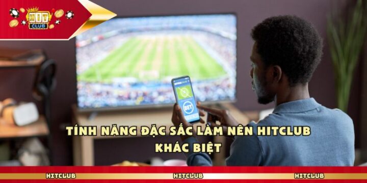 Hit club Cùng Bạn Trải Nghiệm Cá Cược Thể Thao Đỉnh Tính năng đặc sắc làm nên Hit club khác biệt
